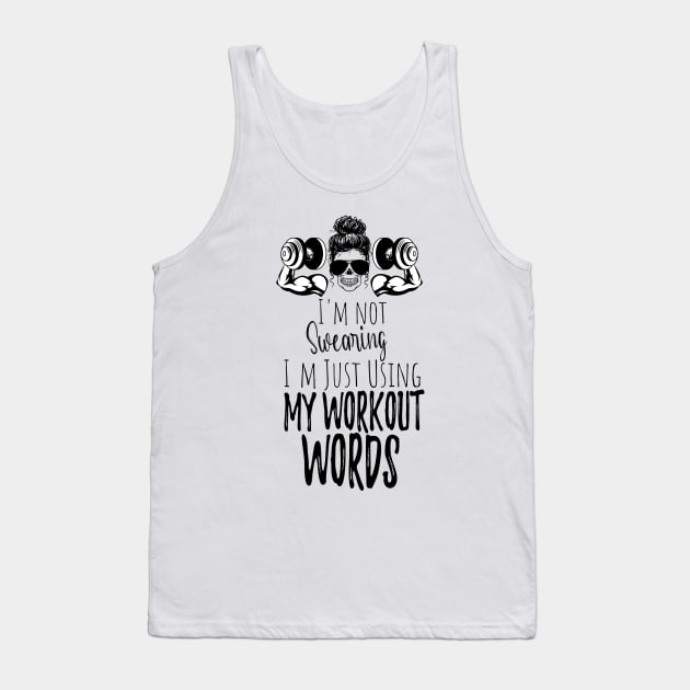 I'm Not Swearing I'm Using my Workout Words - Funny Motivational Saying Tank Top by WassilArt